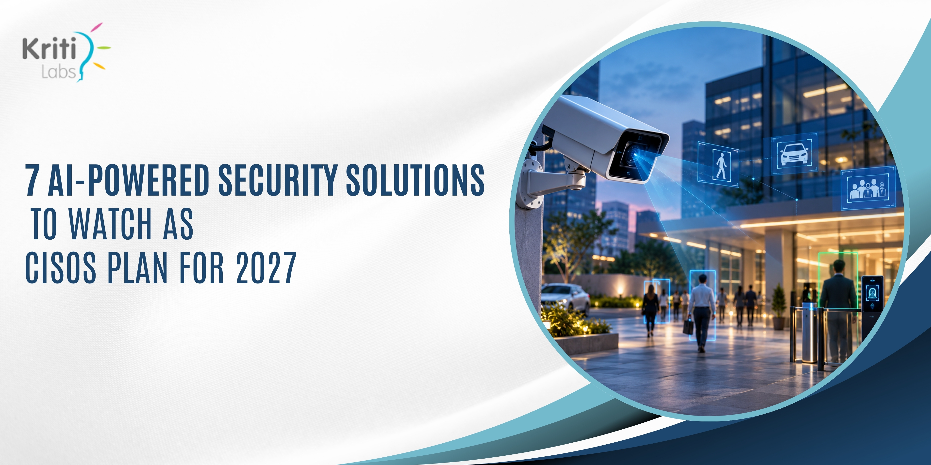 7 AI-Powered Security Solutions to Watch as CISOs Plan for 2027 | KritiLabs